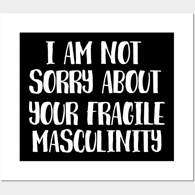 I am not sorry for your fragile masculinity Wall Art by juinwonderland 41